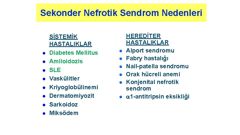 Sekonder Nefrotik Sendrom Nedenleri l l l l SİSTEMİK HASTALIKLAR Diabetes Mellitus Amiloidozis SLE