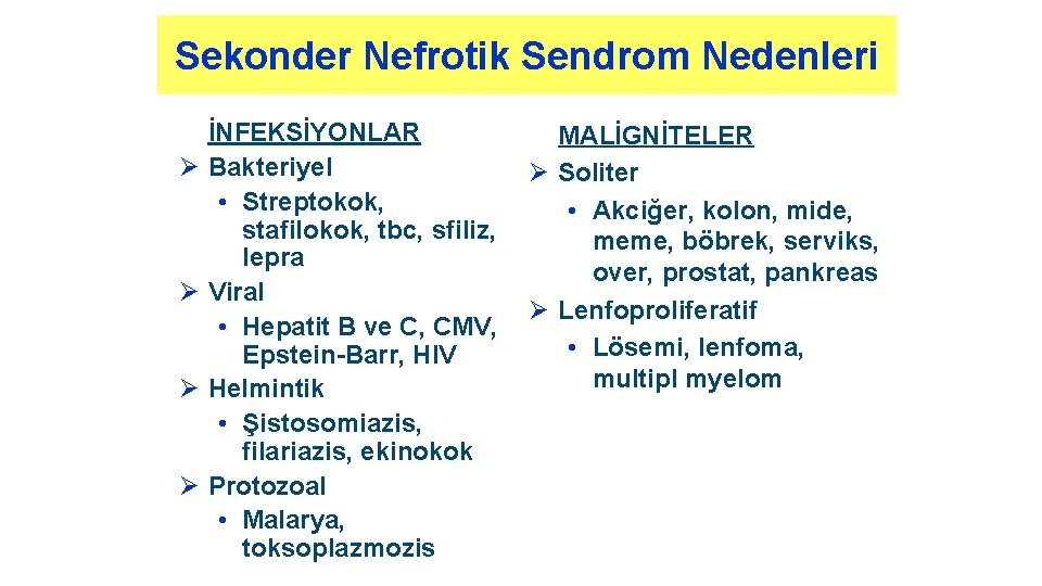 Sekonder Nefrotik Sendrom Nedenleri Ø Ø İNFEKSİYONLAR Bakteriyel • Streptokok, stafilokok, tbc, sfiliz, lepra