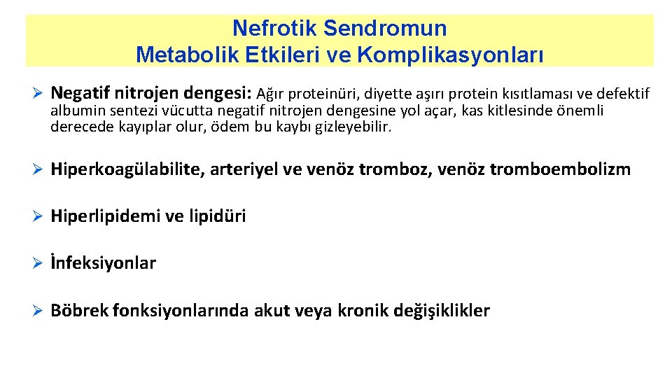 Nefrotik Sendromun Metabolik Etkileri ve Komplikasyonları Ø Negatif nitrojen dengesi: Ağır proteinüri, diyette aşırı