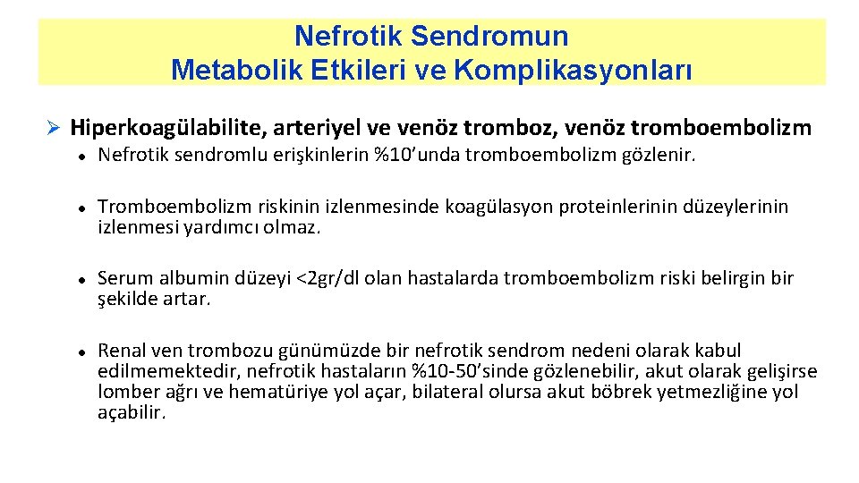 Nefrotik Sendromun Metabolik Etkileri ve Komplikasyonları Ø Hiperkoagülabilite, arteriyel ve venöz tromboz, venöz tromboembolizm