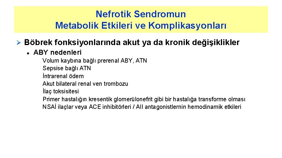 Nefrotik Sendromun Metabolik Etkileri ve Komplikasyonları Ø Böbrek fonksiyonlarında akut ya da kronik değişiklikler