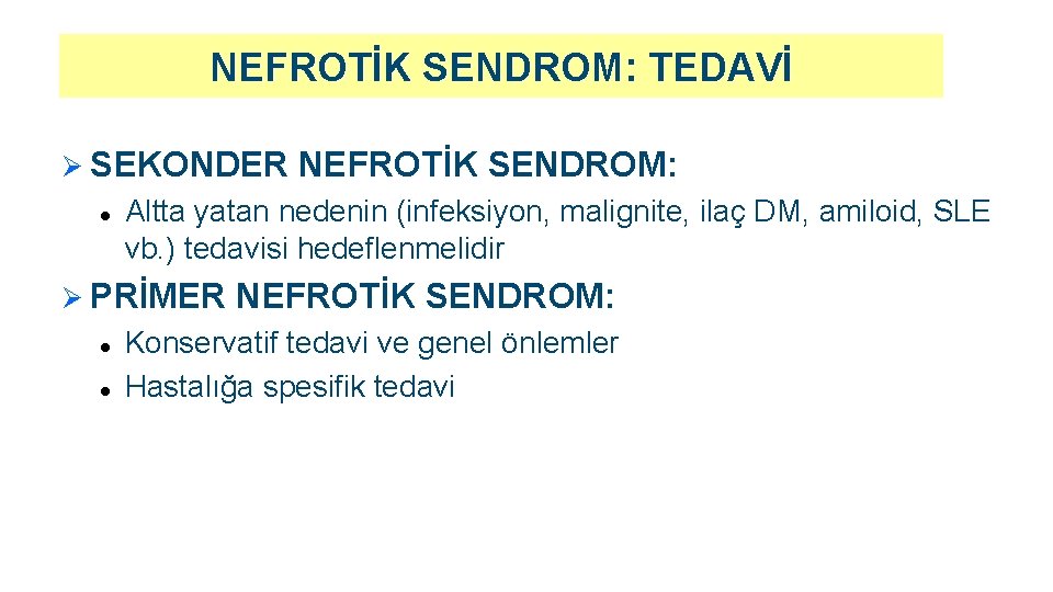 NEFROTİK SENDROM: TEDAVİ Ø SEKONDER NEFROTİK SENDROM: l Altta yatan nedenin (infeksiyon, malignite, ilaç
