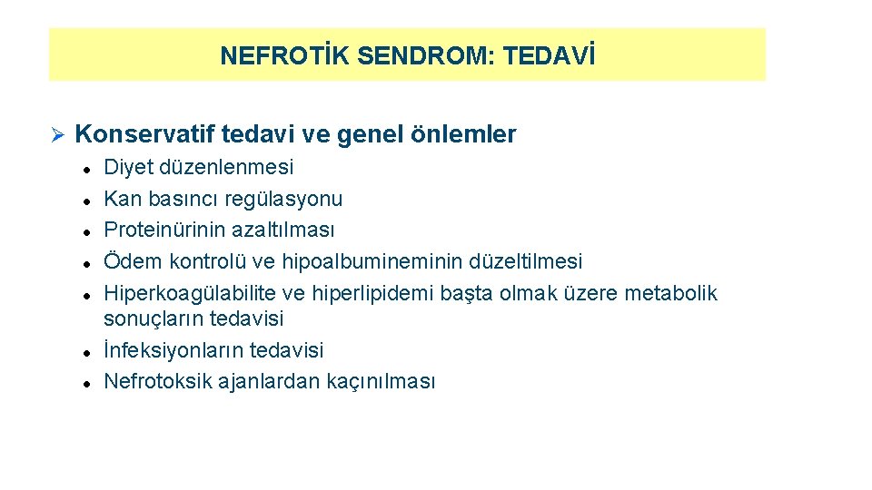 NEFROTİK SENDROM: TEDAVİ Ø Konservatif tedavi ve genel önlemler l l l l Diyet