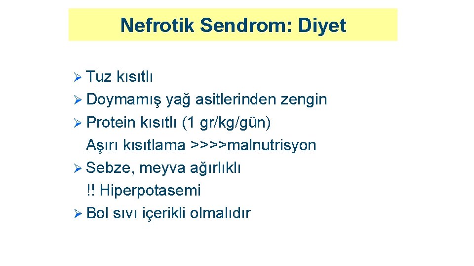 Nefrotik Sendrom: Diyet Ø Tuz kısıtlı Ø Doymamış yağ asitlerinden zengin Ø Protein kısıtlı