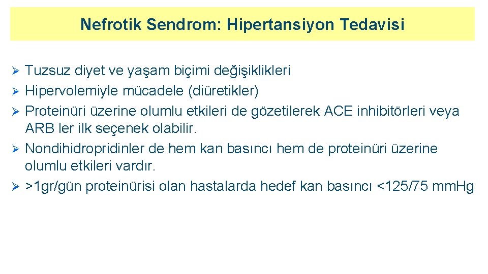 Nefrotik Sendrom: Hipertansiyon Tedavisi Ø Ø Ø Tuzsuz diyet ve yaşam biçimi değişiklikleri Hipervolemiyle