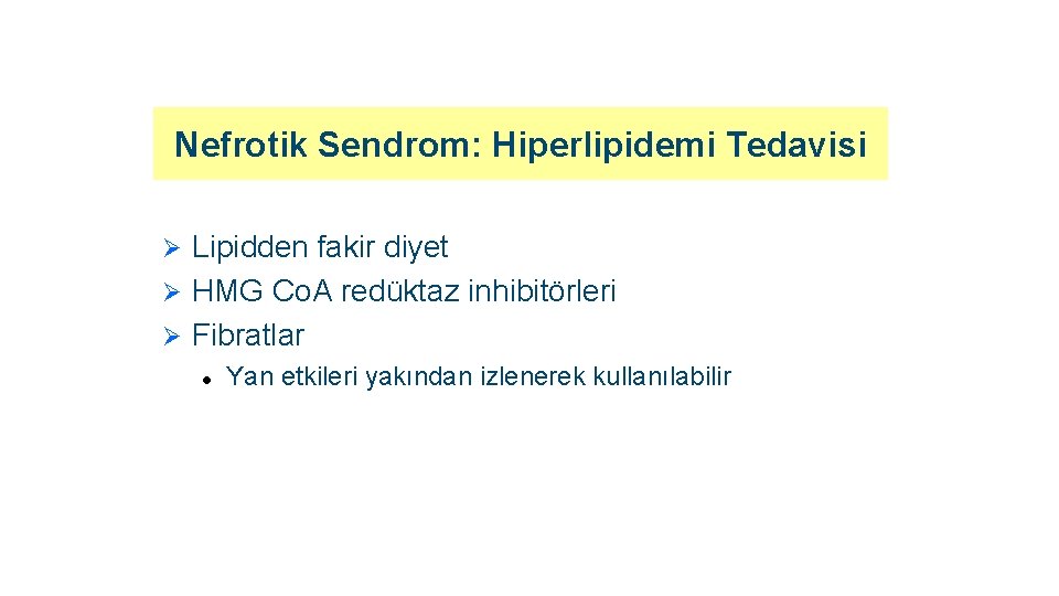 Nefrotik Sendrom: Hiperlipidemi Tedavisi Lipidden fakir diyet Ø HMG Co. A redüktaz inhibitörleri Ø