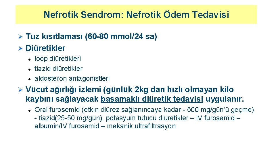 Nefrotik Sendrom: Nefrotik Ödem Tedavisi Tuz kısıtlaması (60 -80 mmol/24 sa) Ø Diüretikler Ø
