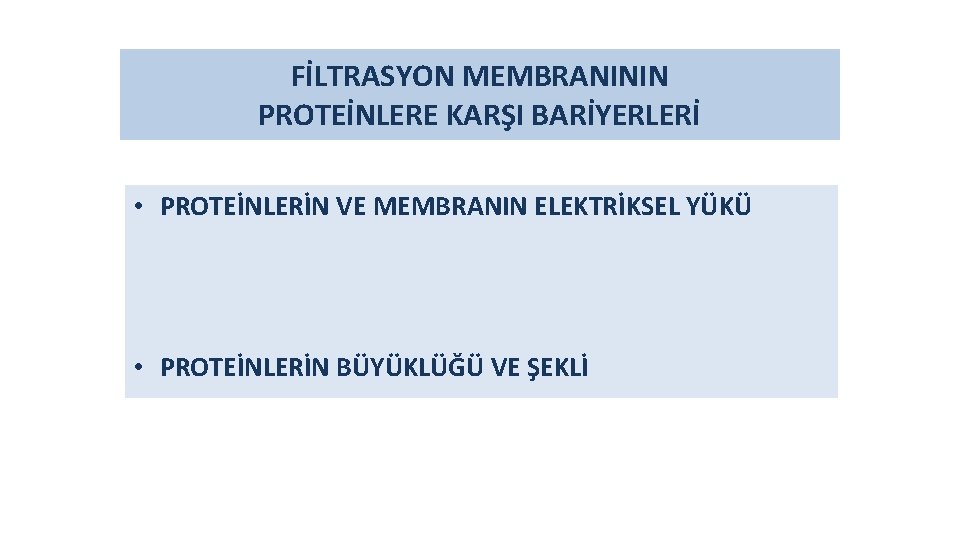 FİLTRASYON MEMBRANININ PROTEİNLERE KARŞI BARİYERLERİ • PROTEİNLERİN VE MEMBRANIN ELEKTRİKSEL YÜKÜ • PROTEİNLERİN BÜYÜKLÜĞÜ