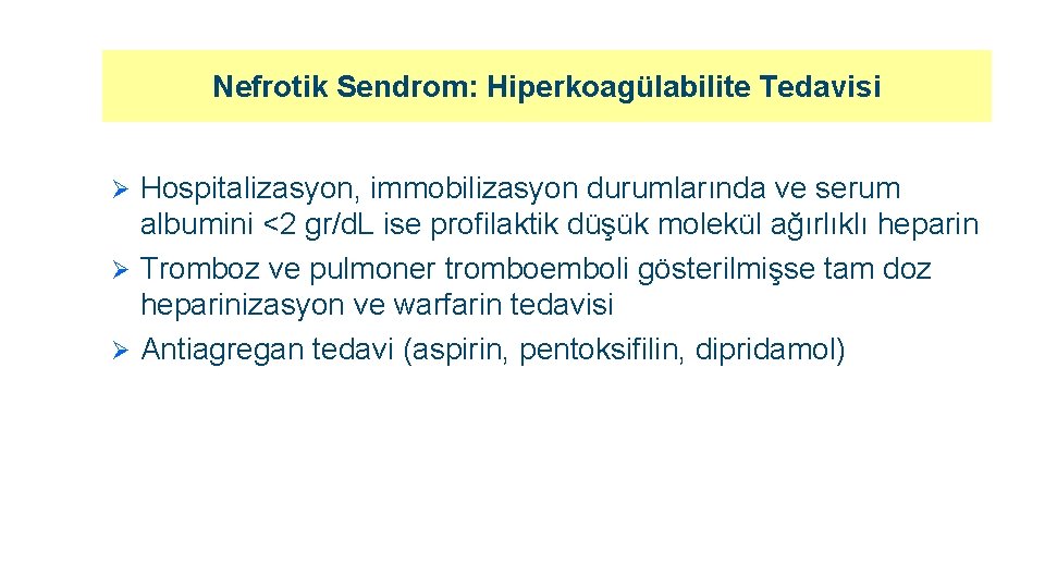 Nefrotik Sendrom: Hiperkoagülabilite Tedavisi Hospitalizasyon, immobilizasyon durumlarında ve serum albumini <2 gr/d. L ise