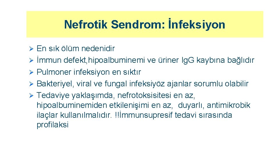 Nefrotik Sendrom: İnfeksiyon Ø Ø Ø En sık ölüm nedenidir İmmun defekt, hipoalbuminemi ve