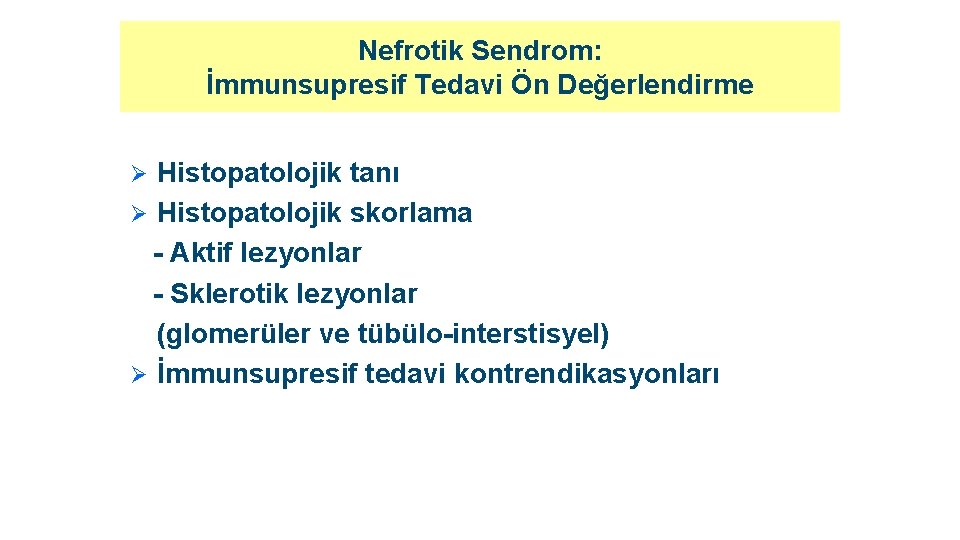 Nefrotik Sendrom: İmmunsupresif Tedavi Ön Değerlendirme Histopatolojik tanı Ø Histopatolojik skorlama - Aktif lezyonlar
