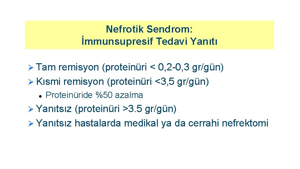 Nefrotik Sendrom: İmmunsupresif Tedavi Yanıtı Ø Tam remisyon (proteinüri < 0, 2 -0, 3