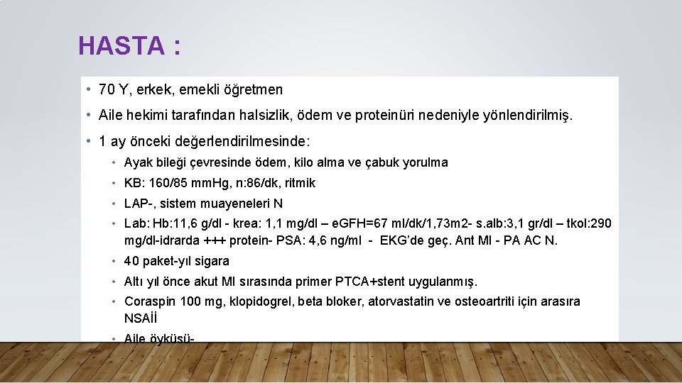 HASTA : • 70 Y, erkek, emekli öğretmen • Aile hekimi tarafından halsizlik, ödem