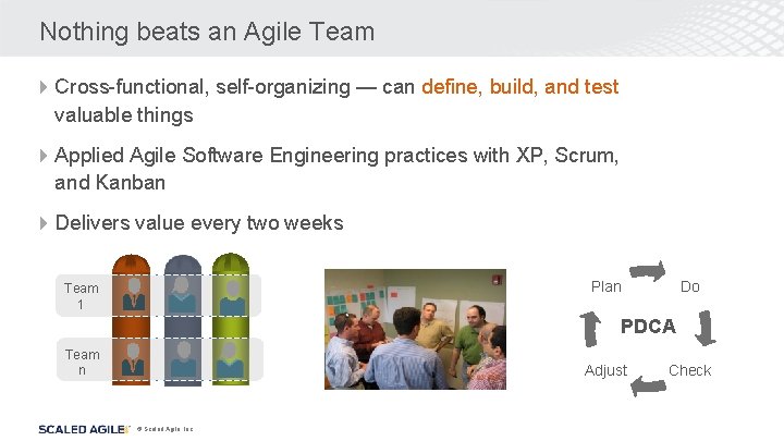 Nothing beats an Agile Team 4 Cross-functional, self-organizing — can define, build, and test