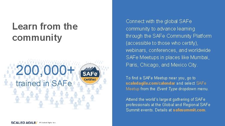 Learn from the community 200, 000+ trained in SAFe Connect with the global SAFe