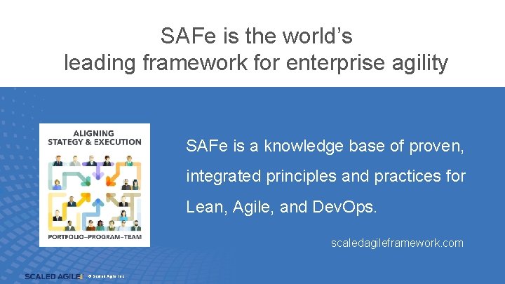 SAFe is the world’s leading framework for enterprise agility SAFe is a knowledge base