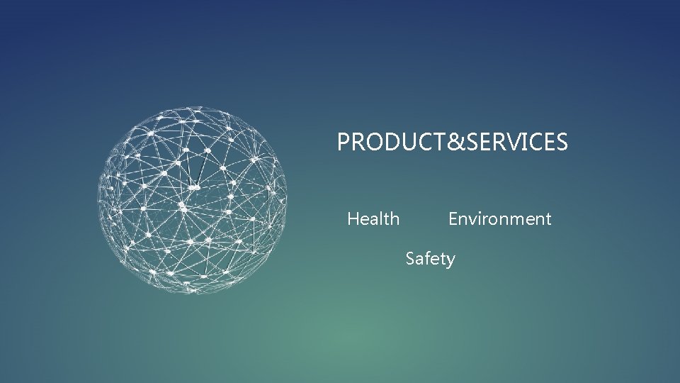 PRODUCT&SERVICES Health Environment Safety 