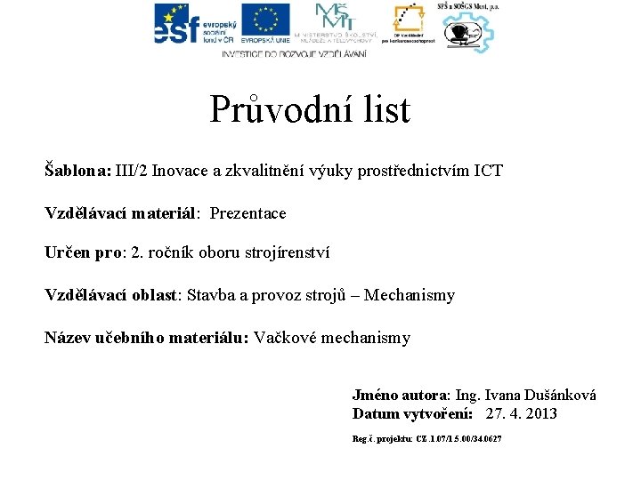 Průvodní list Šablona: III/2 Inovace a zkvalitnění výuky prostřednictvím ICT Vzdělávací materiál: Prezentace Určen