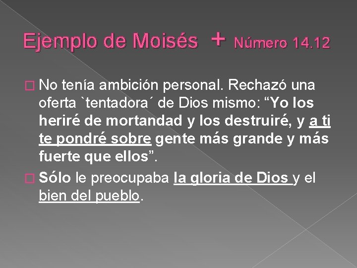 Ejemplo de Moisés � No + Número 14. 12 tenía ambición personal. Rechazó una