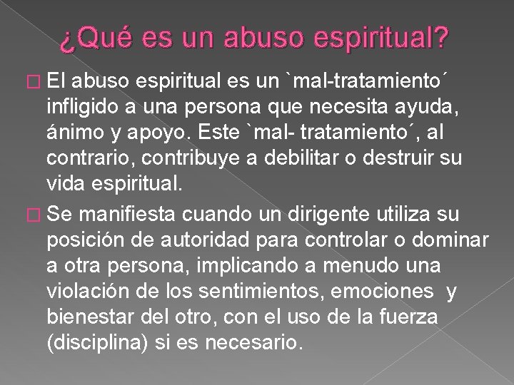 ¿Qué es un abuso espiritual? � El abuso espiritual es un `mal-tratamiento´ infligido a
