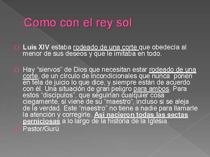 Como con el rey sol � Luis XIV estaba rodeado de una corte que