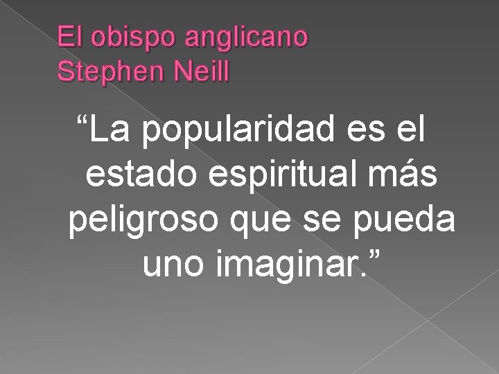 El obispo anglicano Stephen Neill “La popularidad es el estado espiritual más peligroso que