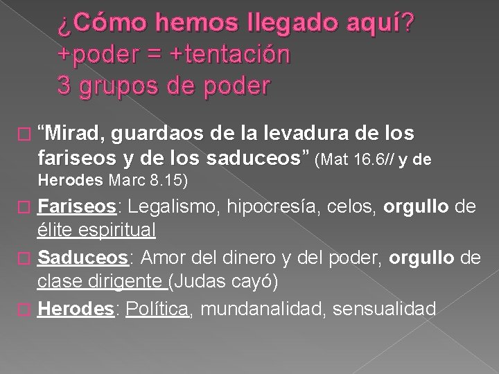 ¿Cómo hemos llegado aquí? +poder = +tentación 3 grupos de poder � “Mirad, guardaos