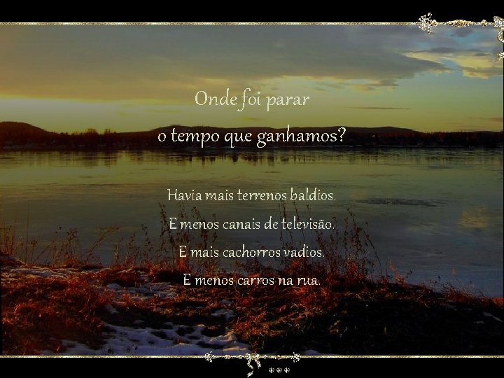 Onde foi parar o tempo que ganhamos? Havia mais terrenos baldios. E menos canais