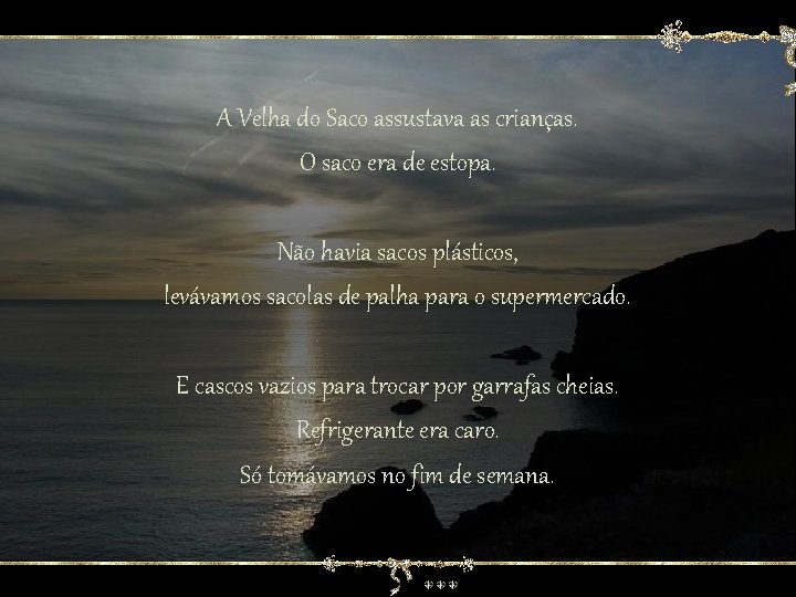 A Velha do Saco assustava as crianças. O saco era de estopa. Não havia