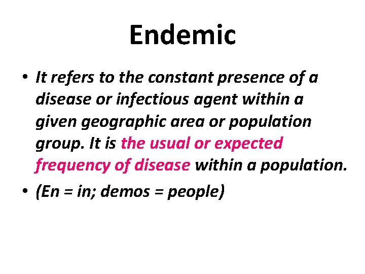 Endemic • It refers to the constant presence of a disease or infectious agent