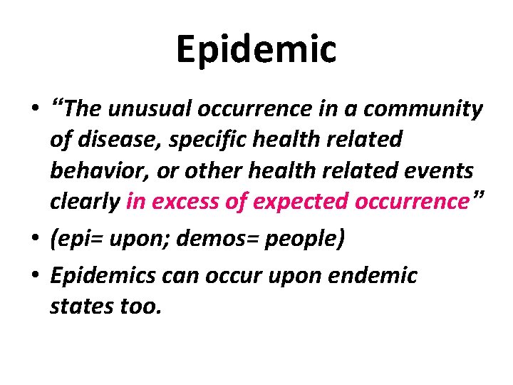 Epidemic • “The unusual occurrence in a community of disease, specific health related behavior,
