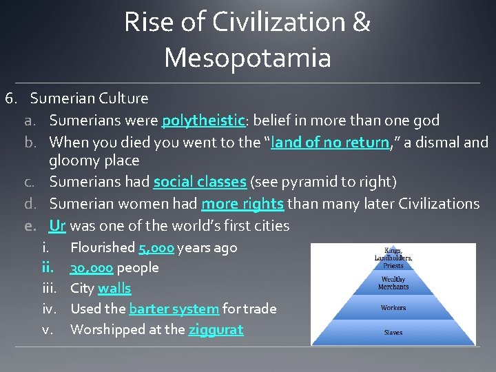 Rise of Civilization & Mesopotamia 6. Sumerian Culture a. Sumerians were polytheistic: belief in