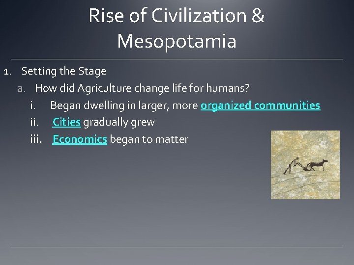 Rise of Civilization & Mesopotamia 1. Setting the Stage a. How did Agriculture change