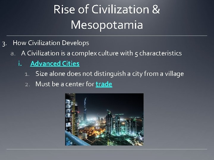 Rise of Civilization & Mesopotamia 3. How Civilization Develops a. A Civilization is a