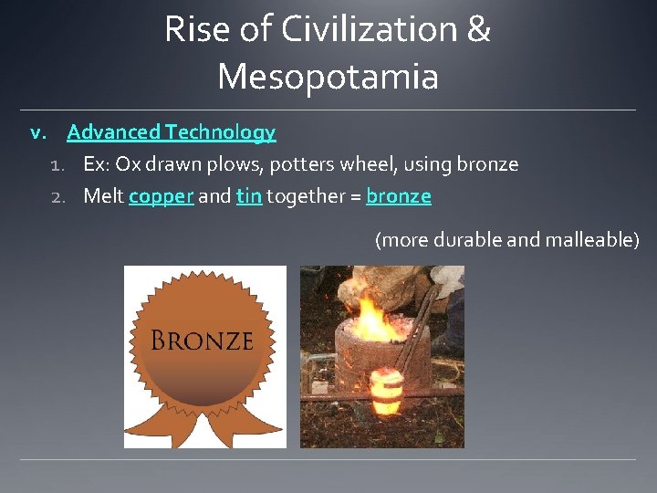 Rise of Civilization & Mesopotamia v. Advanced Technology 1. Ex: Ox drawn plows, potters