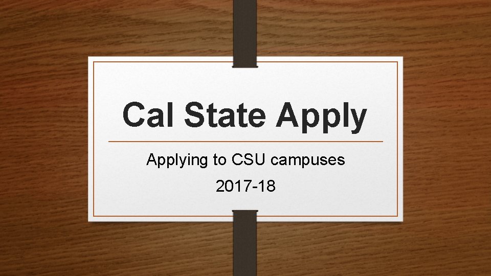 Cal State Applying to CSU campuses 2017 -18 