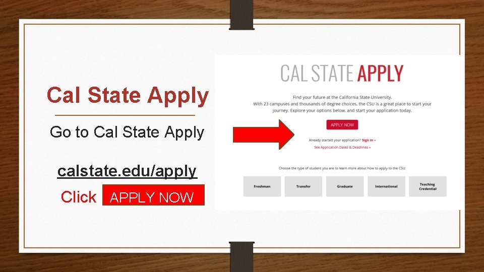 Cal State Apply Go to Cal State Apply calstate. edu/apply Click APPLY NOW 