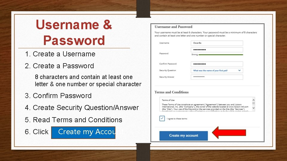 Username & Password 1. Create a Username 2. Create a Password 8 characters and