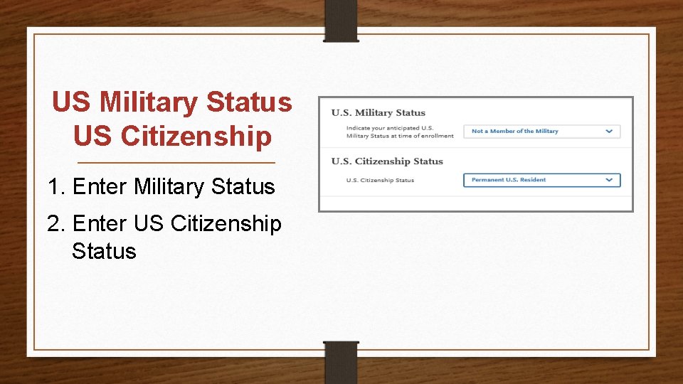 US Military Status US Citizenship 1. Enter Military Status 2. Enter US Citizenship Status