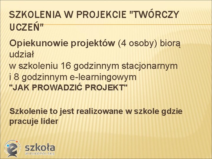 SZKOLENIA W PROJEKCIE "TWÓRCZY UCZEŃ" Opiekunowie projektów (4 osoby) biorą udział w szkoleniu 16