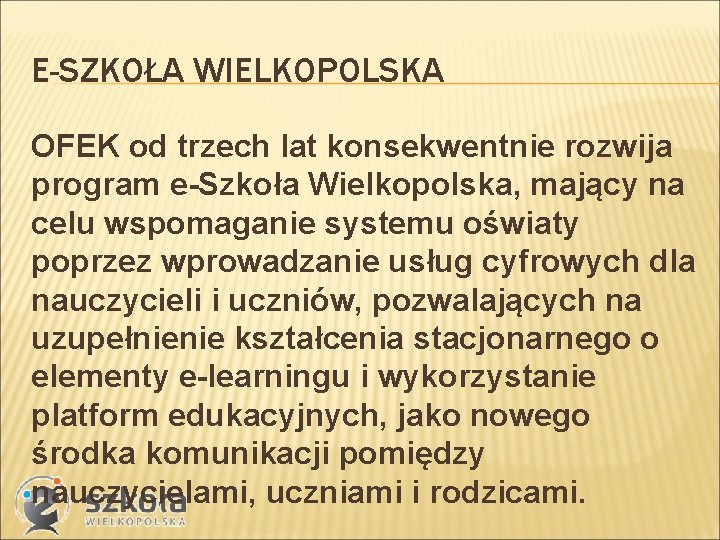 E-SZKOŁA WIELKOPOLSKA OFEK od trzech lat konsekwentnie rozwija program e-Szkoła Wielkopolska, mający na celu