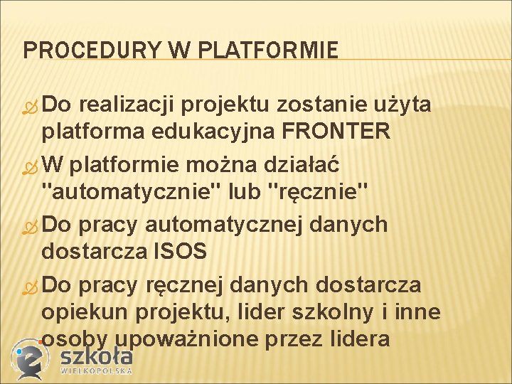 PROCEDURY W PLATFORMIE Do realizacji projektu zostanie użyta platforma edukacyjna FRONTER W platformie można