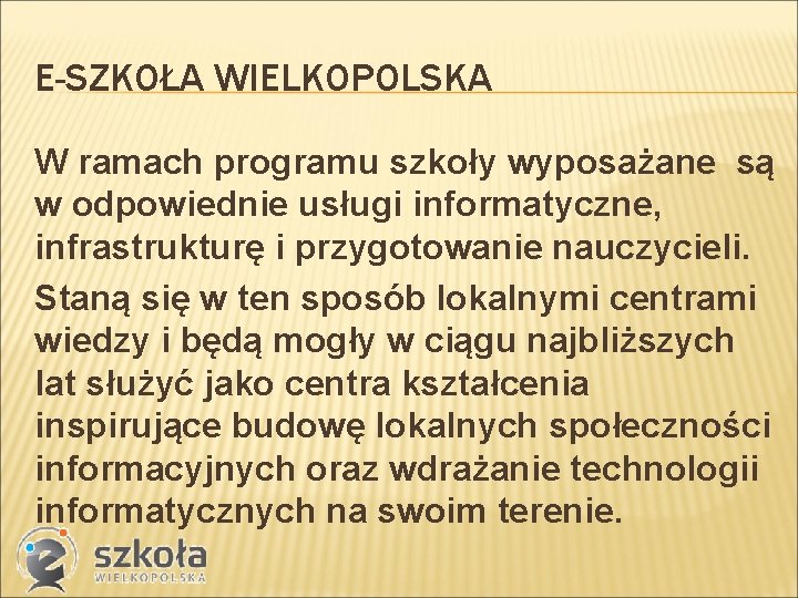 E-SZKOŁA WIELKOPOLSKA W ramach programu szkoły wyposażane są w odpowiednie usługi informatyczne, infrastrukturę i