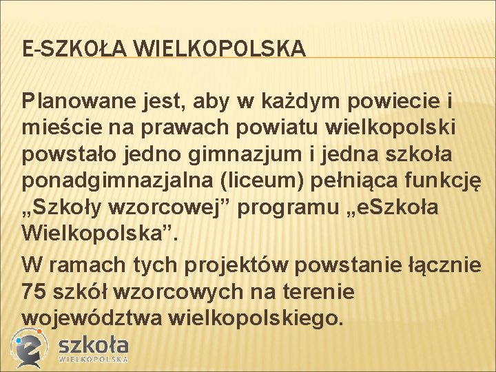 E-SZKOŁA WIELKOPOLSKA Planowane jest, aby w każdym powiecie i mieście na prawach powiatu wielkopolski