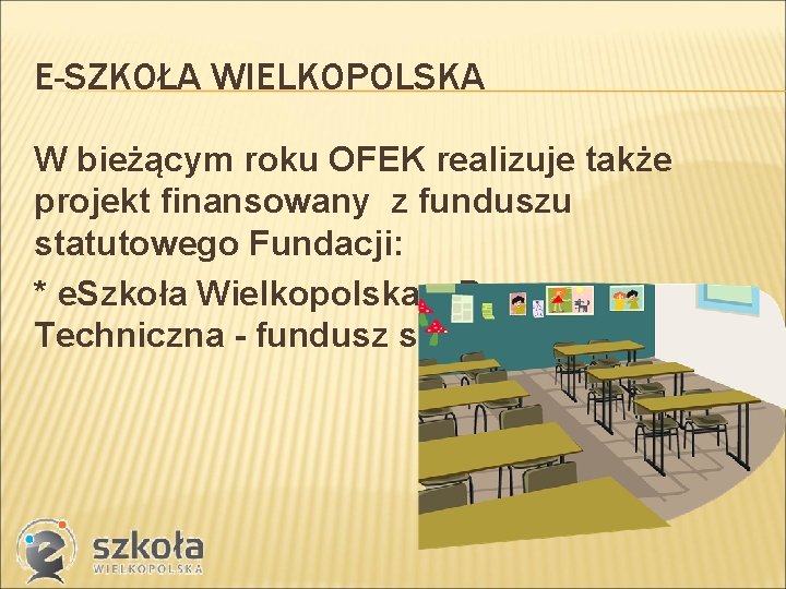 E-SZKOŁA WIELKOPOLSKA W bieżącym roku OFEK realizuje także projekt finansowany z funduszu statutowego Fundacji: