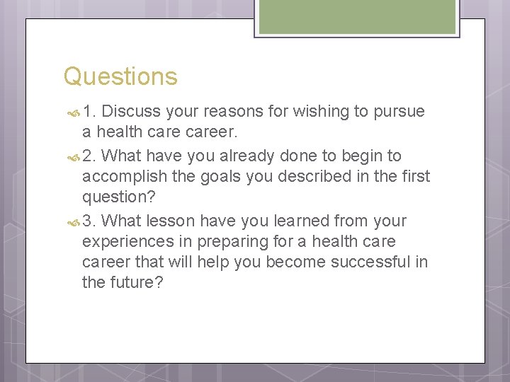 Questions 1. Discuss your reasons for wishing to pursue a health career. 2. What Questions 1. Discuss your reasons for wishing to pursue a health career. 2. What
