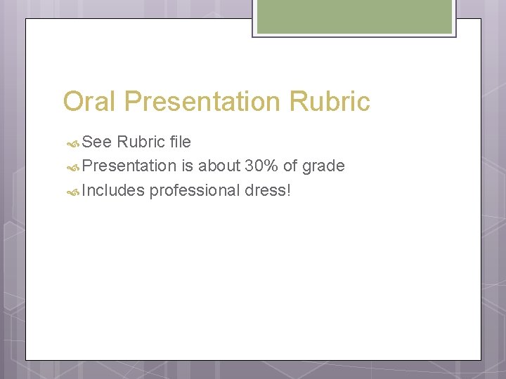 Oral Presentation Rubric See Rubric file Presentation is about 30% of grade Includes professional Oral Presentation Rubric See Rubric file Presentation is about 30% of grade Includes professional