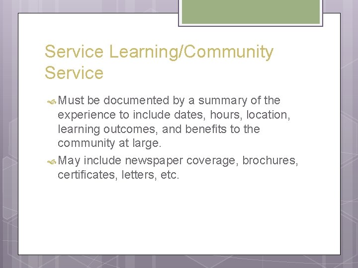 Service Learning/Community Service Must be documented by a summary of the experience to include Service Learning/Community Service Must be documented by a summary of the experience to include