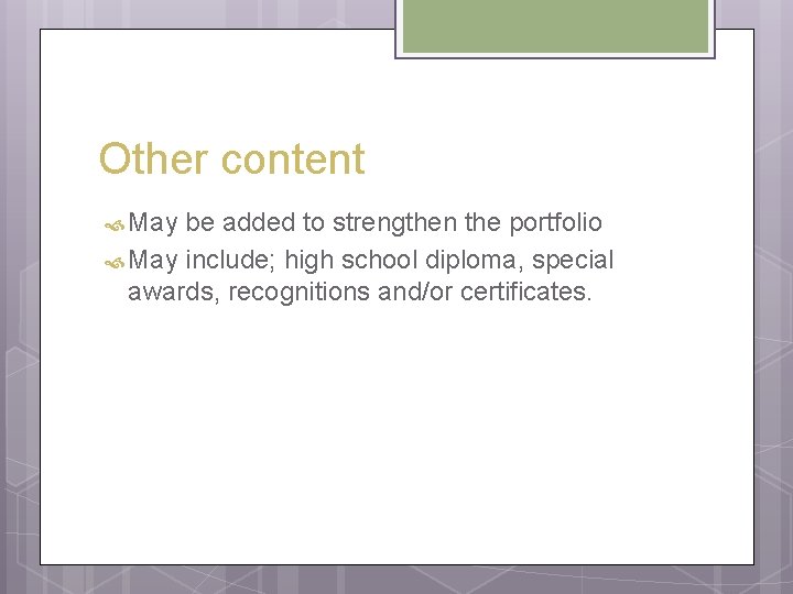 Other content May be added to strengthen the portfolio May include; high school diploma, Other content May be added to strengthen the portfolio May include; high school diploma,