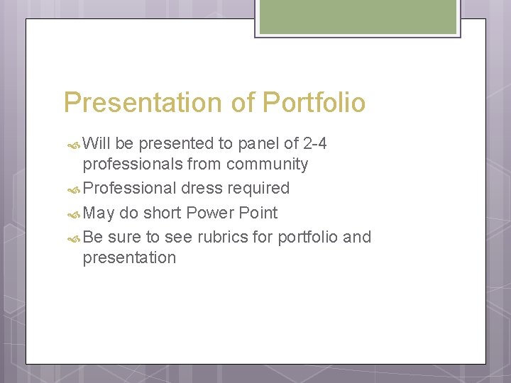 Presentation of Portfolio Will be presented to panel of 2 -4 professionals from community Presentation of Portfolio Will be presented to panel of 2 -4 professionals from community